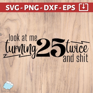 Kijk me eens twee keer 25 worden en shit SVG | 50e verjaardag svg png | Gefeliciteerd met je 50e verjaardag | grappige 50e verjaardag-svg | Digitaal bestand van 50 jaar oud