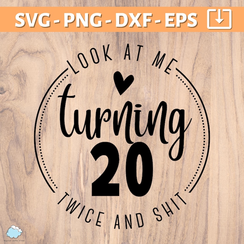 May include: A black and white graphic design on a wood background. The design is a circle with the text "LOOK AT ME turning 20 TWICE AND SHIT" inside.