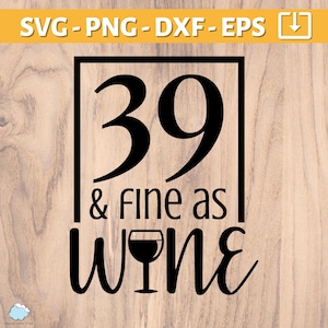 39e verjaardag SVG | 39 en fijn als wijn SVG PNG | negenendertig jaar oud svg | 39 verjaardag shirt mok cadeau svg-bestand | Gelukkige 39e verjaardag-svg