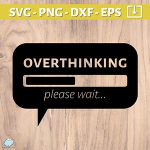Overthinking please wait SVG File | Funny Svg Png Dxf Eps | Sassy SVG cut files for Cricut | Overthinker Svg Files | Silhouette