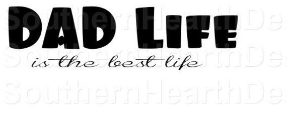 Dad Life Is The Best Life Svg Cricut Cu File Father S Day Etsy