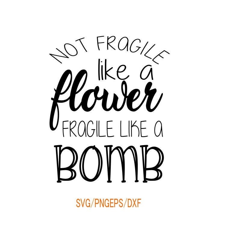 Download Not Fragile like a flower svg Bomb svg file Funny Cricut ...