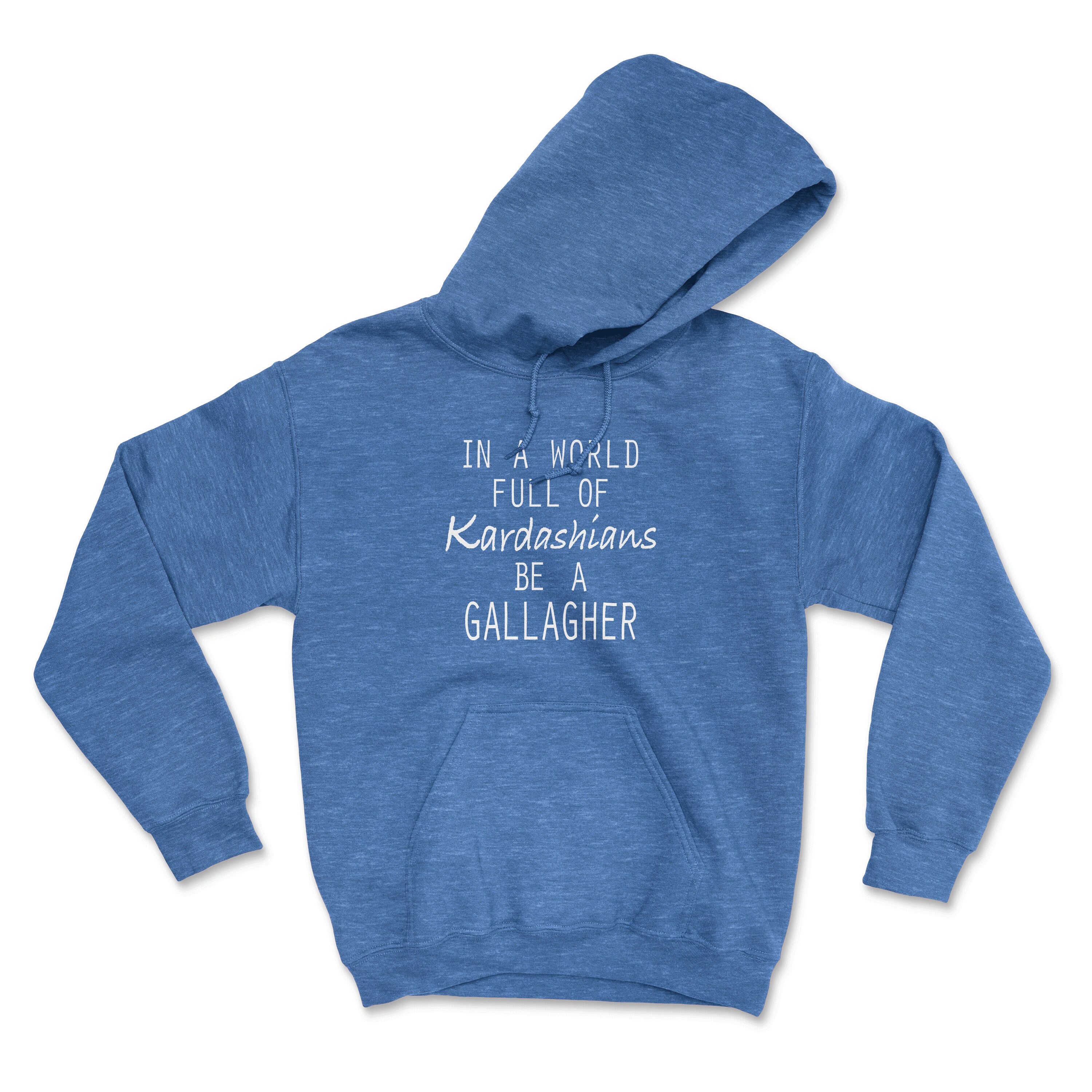 In a world full of kardashians be a gallagher hoodie sales