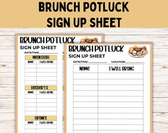 May include: Two printable sign-up sheets for a brunch potluck. The sheets have sections for name, what you will bring, and the date and time of the event. One sheet has sections for main dish, desserts, and drinks. The other sheet has a section for location.