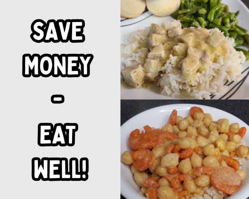 May include: Two plates of food with the text "SAVE MONEY - EAT WELL!" in the background. The first plate has chicken and rice with a white sauce and green beans. The second plate has chickpeas, carrots, and rice.
