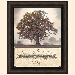 May include: A framed print with a watercolor painting of a large tree in a field. The print includes a quote about living life, which reads: "Life is not a race but indeed a journey. Be honest. Work hard. Be choosey. Say "thank you," and "great job" to someone each day. Go to church, take time for prayer. The Lord giveth and the Lord taketh. Let your handshake mean more than pen and paper. Love your life and what you've been given, it is not accidental. March for your purpose and do it as best you can. Dreaming does matter. It allows you to become that which you aspire to be. Laugh often. Appreciate the little things in life and enjoy them. Some of the best things are really free. Do not worry, less wrinkles are more becoming. Forgive, it frees the soul. Take time for yourself, plan for longevity. Recognize the special people you've been blessed to know. Live for today, enjoy the moment."
