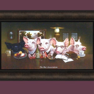 May include: A painting of four pigs wearing glasses and sitting at a table with drinks and food. The painting is titled "The Bar Association."