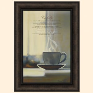 May include: A framed painting of a steaming cup of coffee with a quote about the "Cup of Life" that reads: "I look at a cup. The steam was as rich as the many moments I savored the wide array of flavors of life.  Relishing the sweet and the bitter, the strong and the delicate, the smooth and the rough, enjoying everything that brought this beverage. This beverage is life. The cup is the moment. The moment is now, and it is in this moment that we truly live. A home, a cat, the sun, the air, the experience of this present cup, and it does not matter if the experience is bitter, sweet, or sour. It is the moment that is beautiful. The cup is the moment that allows us to savor the beauty of life. Happiness is not the result of having everything we want, but the treasure we find and the richness of living the moment, and opening the doors of courage to everything we have. -  Marcel Pagnol"