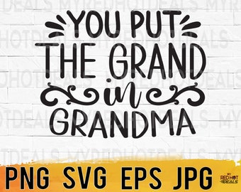 You put the Grand in Grandma gifts Svg Png Eps Printable for grandparents, cut file for cricut, instant digital download, sublimation design