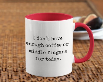 Sarcasm coffee mug, I don't have enough coffee or middle fingers for today, funny gift idea for boss coworkers or friends for work cup