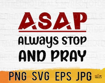 ASAP Always Stop and Pray christian faith Svg Png Eps, church inspirational motivational quotes printable, sublimation designs, DIY cut file