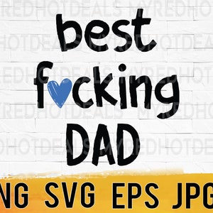 Best fcking dad ever svg png eps and jpg design file, funny fathers day svg, dad quotes, instant download for commercial business use
