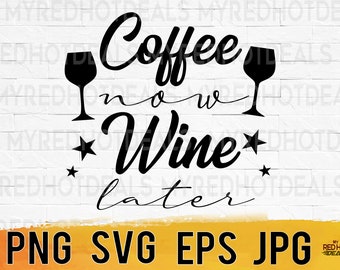 Coffee now wine later svg png eps jpg digital design files, coffee wine lover svg for cricut, instant download for commercial business use