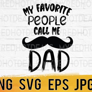 My favorite people call me dad svg png eps jpg design files, fathers day svg, dad shirt svg, easy download for commercial business use
