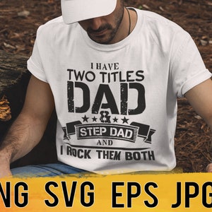 I have 2 titles dad and stepdad I rock them both svg png eps jpg design files, fathers day svg, instant download for commercial business use