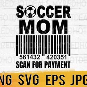 Soccer Mom scan for payment svg png eps, funny soccer mom shirt svg files for cricut, soccer mom life printable instant digital download