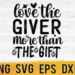 Love the giver more than the gift christmas svg png eps dxf digital design files, instant download for commercial business use