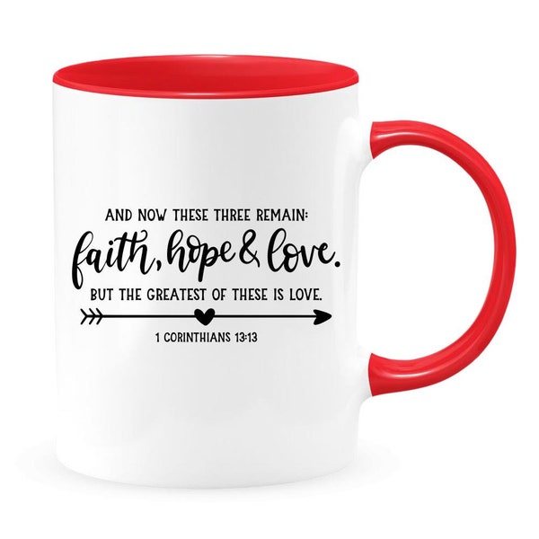 1 Corinthians 13 13 and now these three remain faith, hope & love but the greatest of these is love, gift for christians, bible verse mug