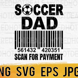 Soccer Dad scan for payment svg png eps, funny soccer dad shirt svg files for cricut, soccer dad life printable instant digital download