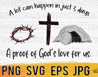 A lot can happen in 3 days, Jesus cross svg, Jesus resurrection svg png eps jpg design files, easter design, easy instant download