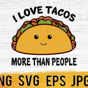 Taco svg, I love tacos more than people png eps svg printable instant digital download for small business commercial use