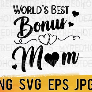 World&#39;s Best Bonus Mom SVG png jpeg eps, Instant Download, Mothers Day Gift, Stepmom, DIY Crafts, Digital Cut File, Cricut, stepmom gift svg