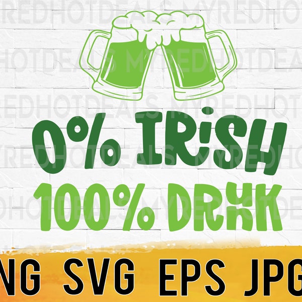 0 Irish 100% drunk funny st patricks day svg png eps jpg printable design files, easy fast instant download for business commercial use