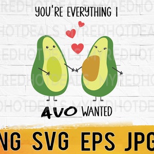 You're everything I Avo wanted, cute avocado love svg png eps jpg digital design files, svg for cricut, instant download commercial business