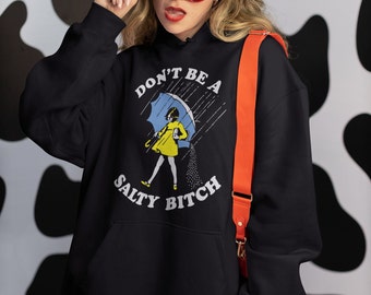 Don't Be A Salty Bitch Sarcasm Hoodie, funny gift for girlfriends, meme funny quotes pullover, trendy hooded sweatshirt