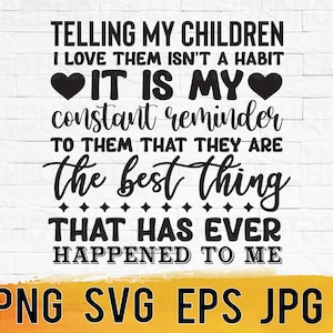 A Mother&#39;s Love SVG Png Eps gifts Printable, Telling My Children I Love Them Motherhood Mom Life quotes cut files, grandma mothers day