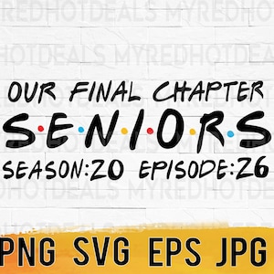 May include: A digital graphic with the text "OUR FINAL CHAPTER SENIORS SEASON:20 EPISODE:26". The word "SENIORS" is in a colorful font. Below, the image includes the text "PNG SVG EPS JPG".