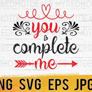 You complete me Valentines svg png eps jpg dxf digital design files, svg for cricut, easy instant download for commercial business use