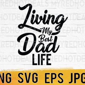 Living my best dad life svg png eps jpg digital design files, fathers day svg, dad tee shirt svg, easy download for small business use
