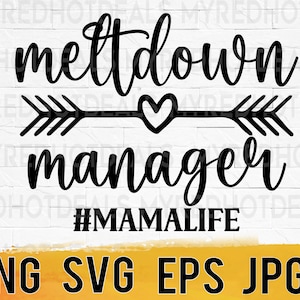 Meltdown manager mama life svg png eps jpg design files, mom svg, mothers day design, easy fast instant download for commercial business use