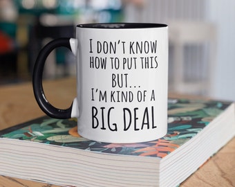 I don't know how to put this but I'm kind of a big deal confidence mug, sarcasm coffee cup, unique funny gift for friends boss coworkers