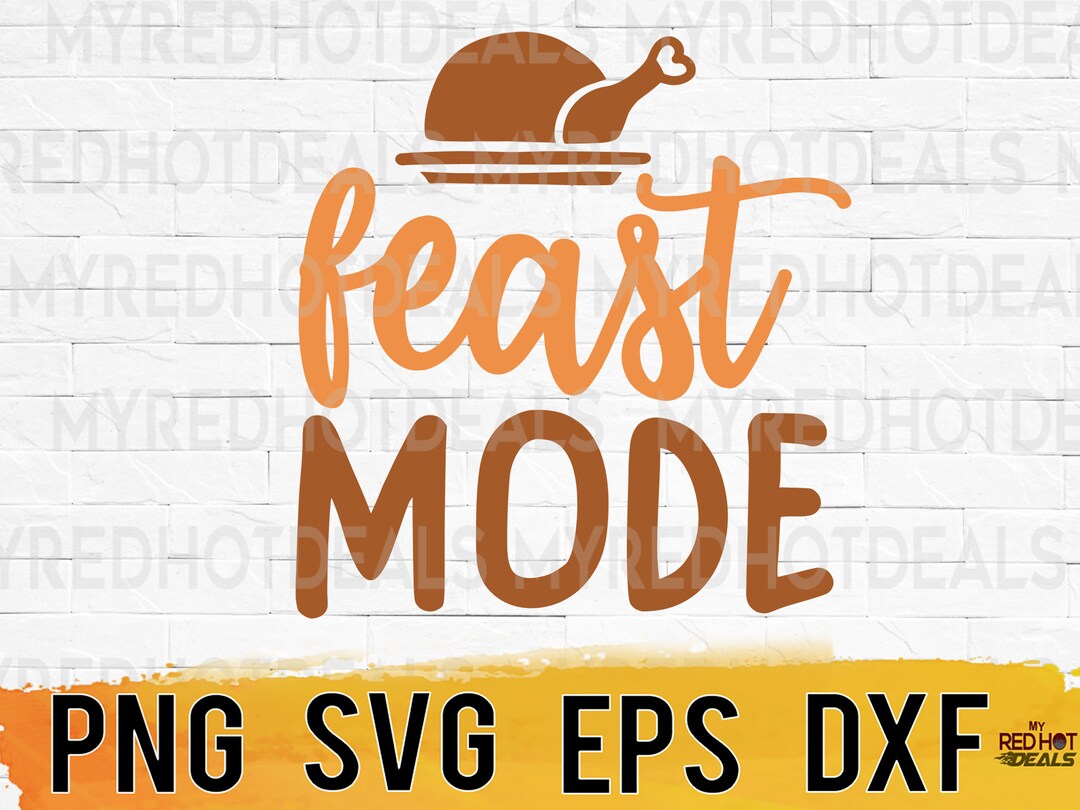 Feast Mode Thanksgiving Svg Png Eps Dxf Design Files, Instant Download ...