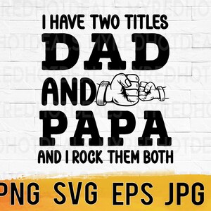 I have two titles Dad and Papa and I rock them both Svg Png printable, grandpa design cut files for cricut, papa shirt svg sublimation