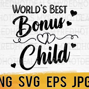 World's Best Bonus Child SVG png jpeg eps, Instant Download, Stepchild, stepson stepdaughter, Digital Cut File, svg files for Cricut