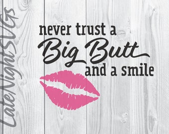 Never Trust a Big Butt and a Smile lips cut vector svg pdf png digital art
