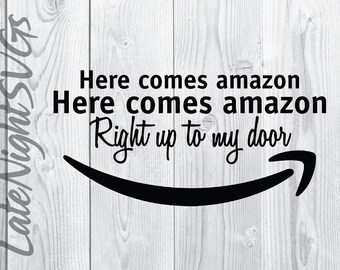 Here Comes Amazon Right Up to My Door cut vector svg png digital art