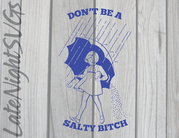 Don't Be A Salty Bitch Cut Vector Svg Png Digital Art | Etsy