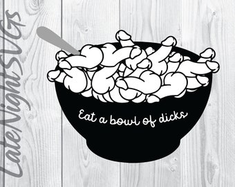 Eat a Bowl of Dicks cut vector svg png digital art