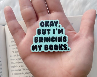 MINI Okay But I'm Bringing My Books Stickers | I Love Books Sticker | Gifts for Readers | Book Stickers | Book Obsessed Vinyl Sticker