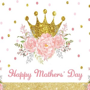 Happy Mother's Day Backdrops Flower & Crown Mothers Day Banner Love my Mom Mothers Day Party Decoration Family Photography Background