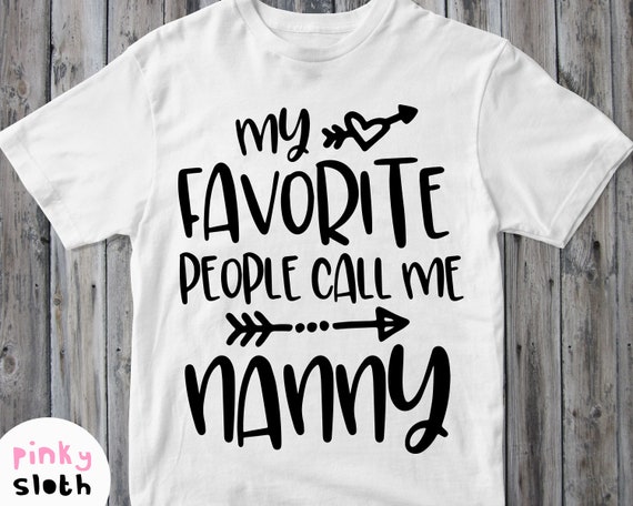 Download My Favorite People Call Me Nanny Svg Grandma Shirt Svg Etsy