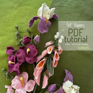 Patrón PDF de fieltro para flores de digital, acebo e iris, tutorial floral DIY, plantilla SVG, apto para principiantes, incluye instrucciones en vídeo adicionales.