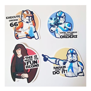 May include: Four Star Wars themed stickers featuring different characters and quotes. The stickers are printed on white paper with a glossy finish. The first sticker features a blue and white clone trooper with the text "Good Soldiers Follow Orders". The second sticker features a red and white clone trooper with the text "Execute Order 66". The third sticker features a blue and white clone trooper with the text "Anakin Made Me Do It!". The fourth sticker features a black and red Darth Vader character with the text "This is Where the Fun Begins".