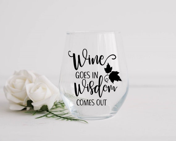 Details about   Wine Wine Goes In Wisdom Comes Out Funny Stemmed Stemless Wine Glass 