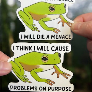 3 inch frog memes | i was born a menace i will die a menace | i think i will cause problems on purpose| frog sticker | silly sticker |