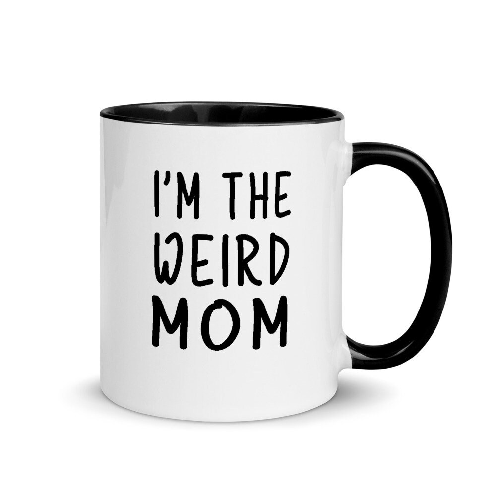 I'm The Weird Mom Having A Weird Mom Builds Character Etsy
